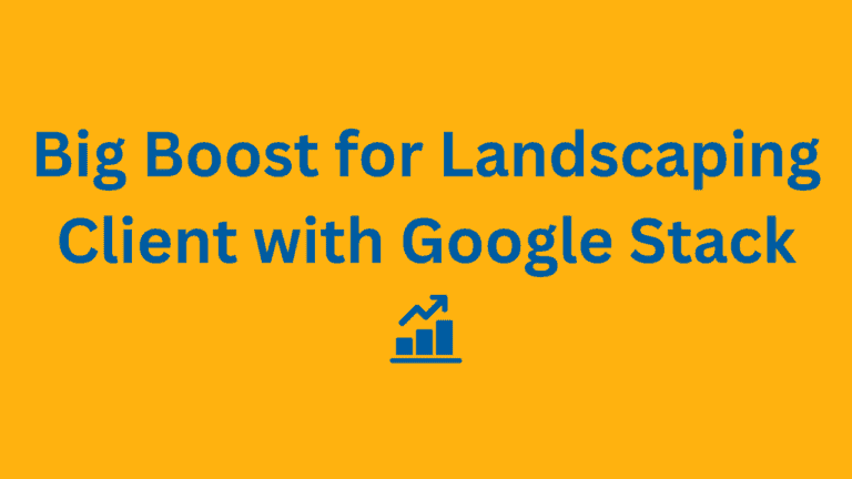 Big Boost for Landscaping Client with Google Stack