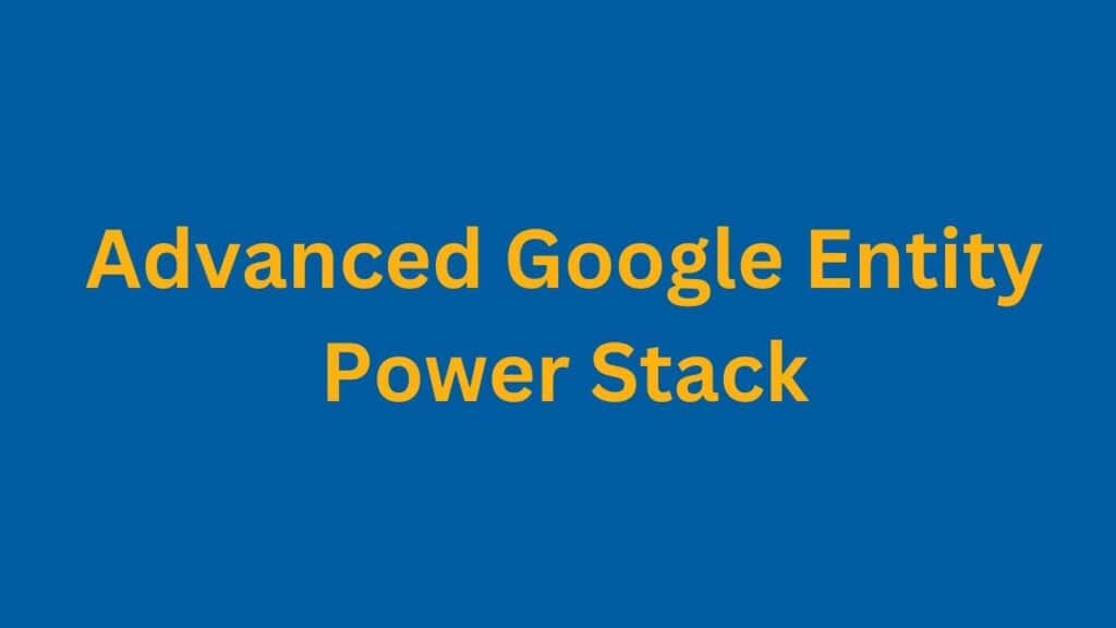 Advanced Google Entity Power Stack PI