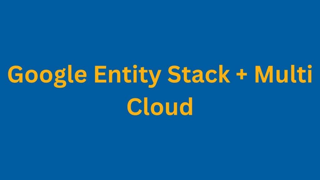 Google Entity Stack Multi Cloud PI