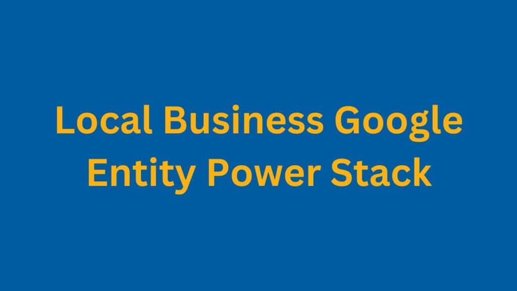 Local Business Google Entity Power Stack PI